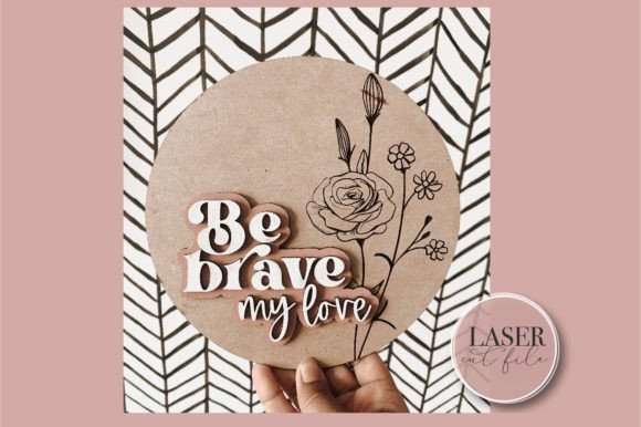 Be Brave Nursery Sign: Laser Cutting & Cards