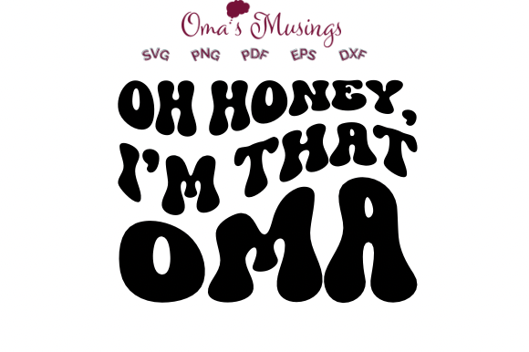 Oh Honey I’m That Oma SVG for Crafts & Graphics